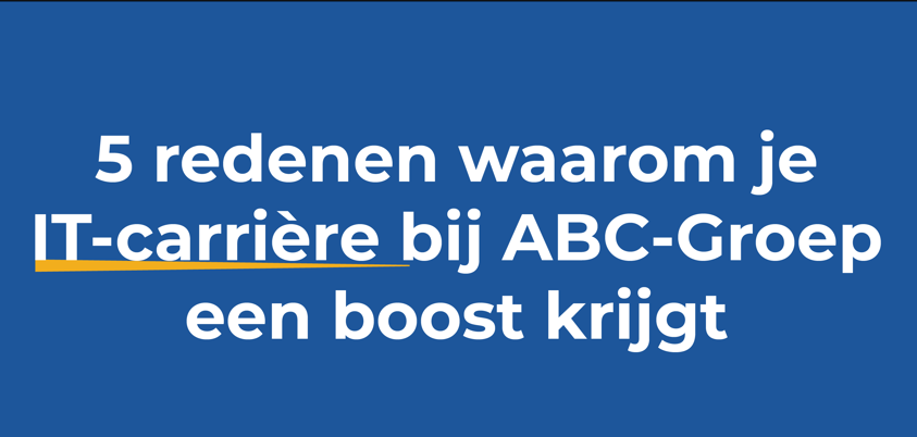 5 redenen waarom je IT-carrière bij ABC-Groep een boost krijgt